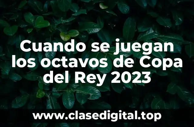 Cuando se juegan los octavos de Copa del Rey 2023