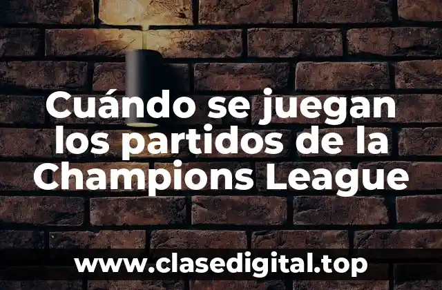Cuándo se juegan los partidos de la Champions League