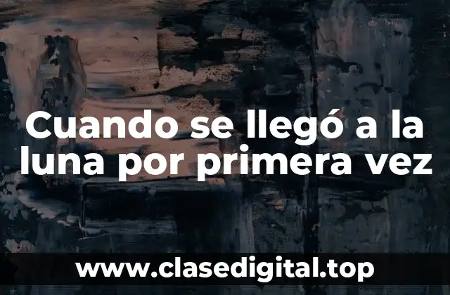 Cuando se llegó a la luna por primera vez