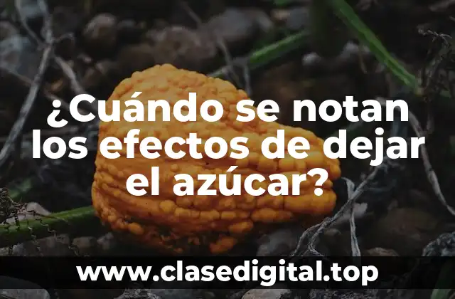 ¿Cuándo se notan los efectos de dejar el azúcar?