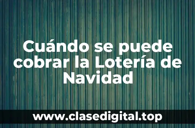 Cuándo se puede cobrar la Lotería de Navidad
