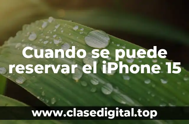 Cuando se puede reservar el iPhone 15