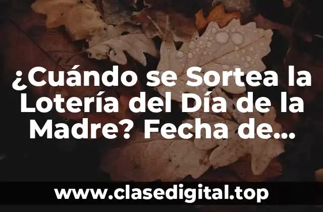 ¿Cuándo se Sortea la Lotería del Día de la Madre? Fecha de Sorteo y Premios