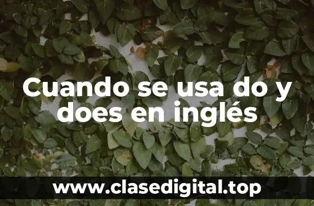Cuando se usa do y does en inglés