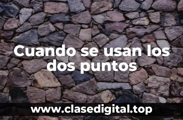 Cuando se usan los dos puntos