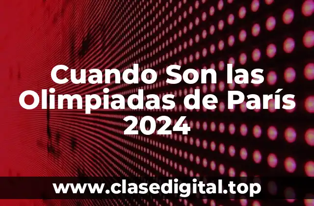 Cuando Son las Olimpiadas de París 2024