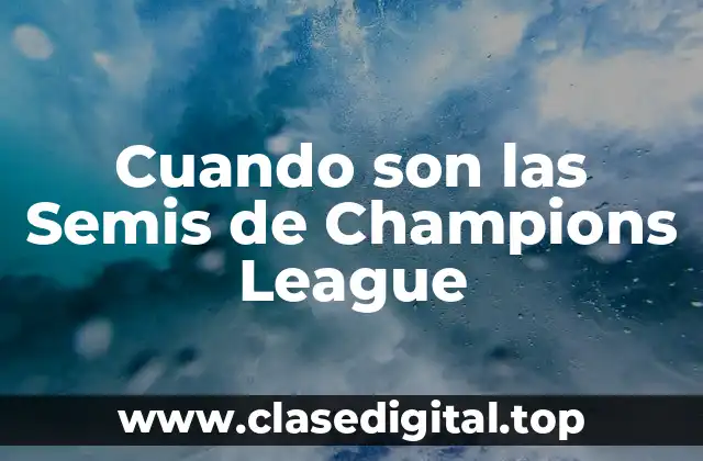 Cuando son las Semis de Champions League