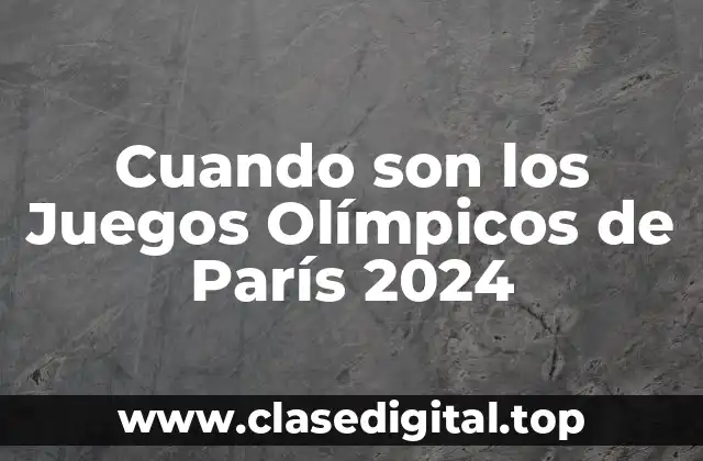 Cuando son los Juegos Olímpicos de París 2024