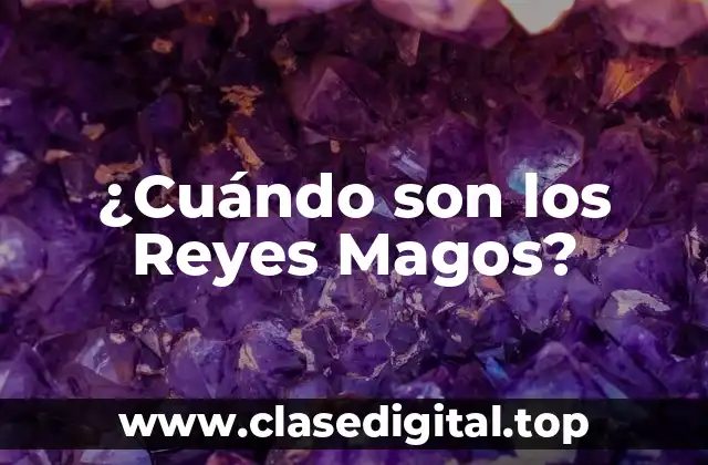 ¿Cuándo son los Reyes Magos?