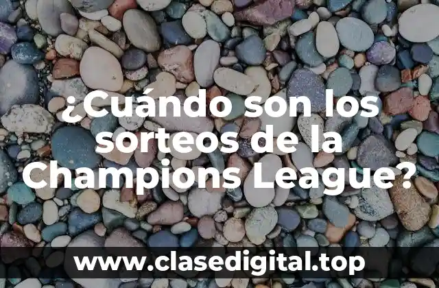 ¿Cuándo son los sorteos de la Champions League?