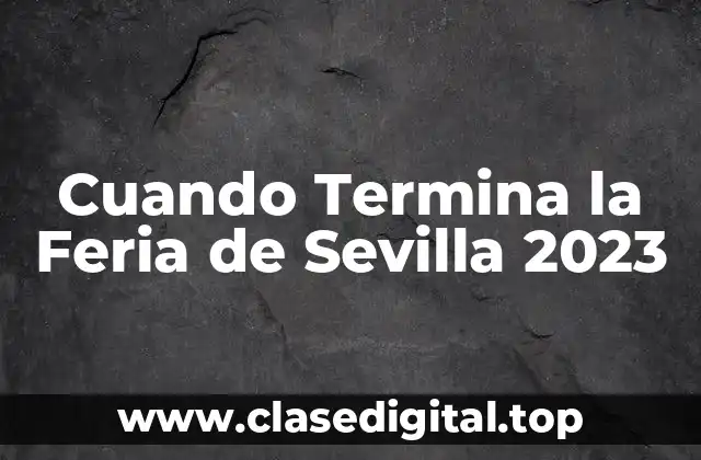 Cuando Termina la Feria de Sevilla 2023