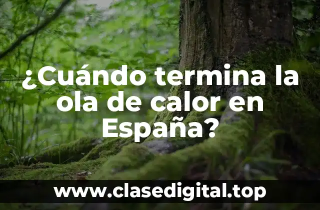¿Cuándo termina la ola de calor en España?