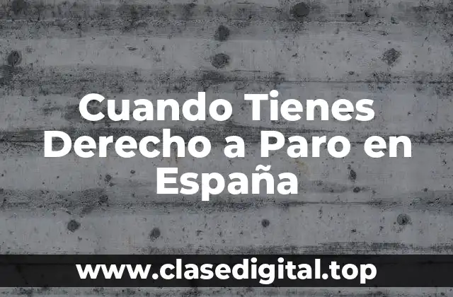 Cuando Tienes Derecho a Paro en España