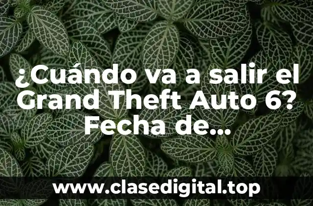 ¿Cuándo va a salir el Grand Theft Auto 6? Fecha de lanzamiento y últimas noticias