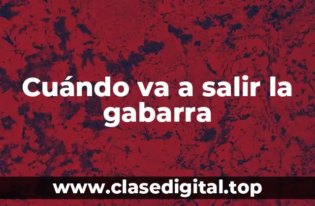 Cuándo va a salir la gabarra