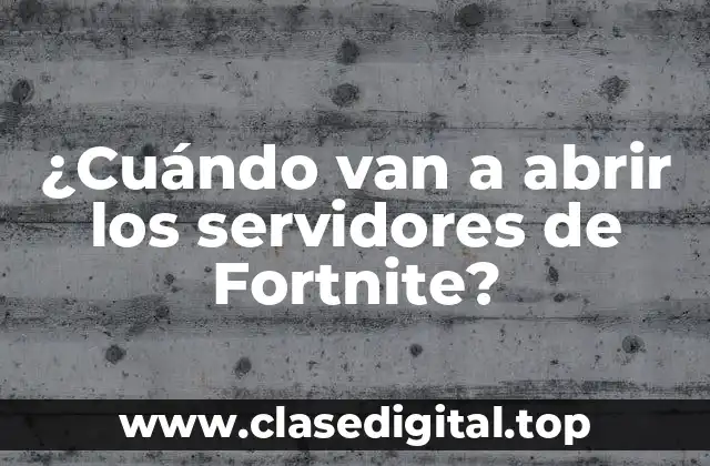 ¿Cuándo van a abrir los servidores de Fortnite?