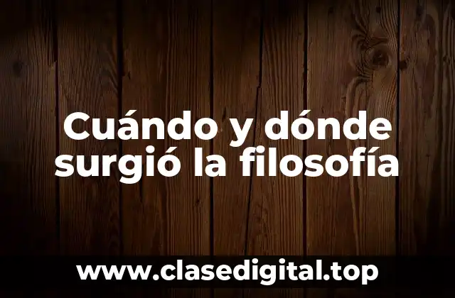 Cuándo y dónde surgió la filosofía