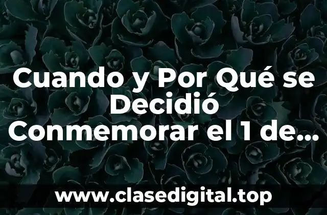 Cuando y Por Qué se Decidió Conmemorar el 1 de Mayo