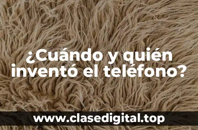 ¿Cuándo y quién inventó el teléfono?