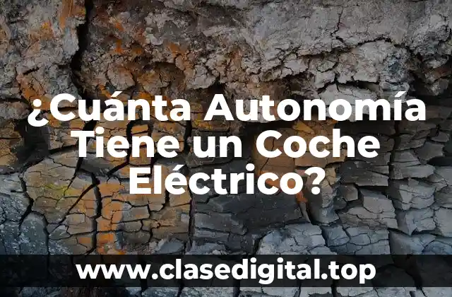 ¿Cuánta Autonomía Tiene un Coche Eléctrico?
