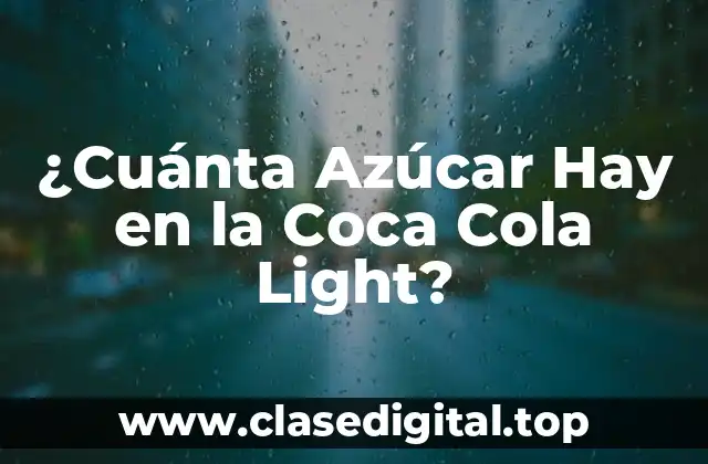 ¿Cuánta Azúcar Hay en la Coca Cola Light?