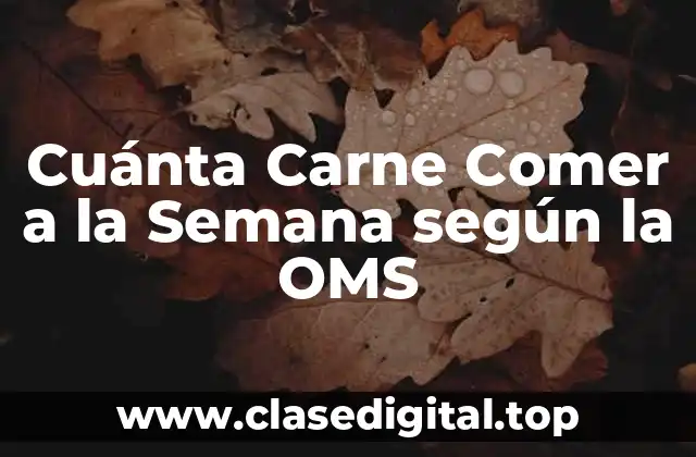 Cuánta Carne Comer a la Semana según la OMS