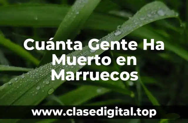Cuánta Gente Ha Muerto en Marruecos