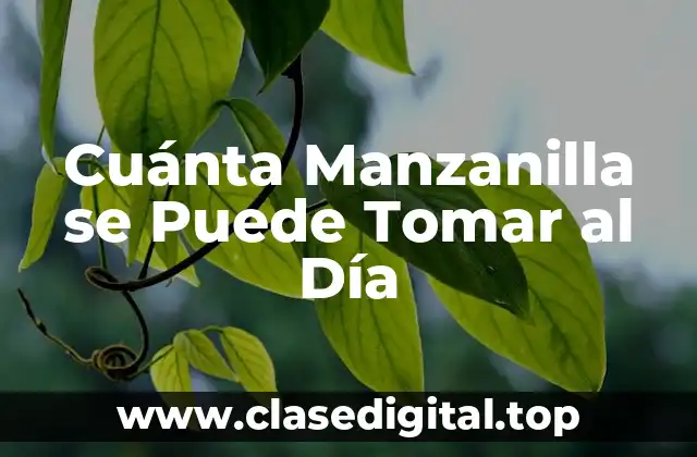 Cuánta Manzanilla se Puede Tomar al Día