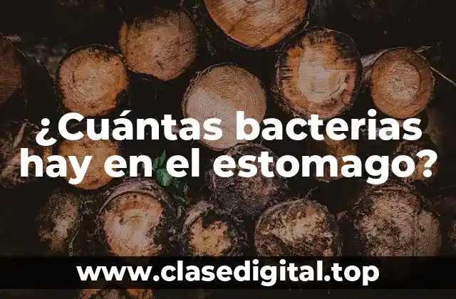 ¿Cuántas bacterias hay en el estomago?