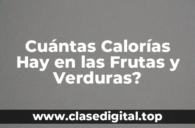 Cuántas Calorías Hay en las Frutas y Verduras?