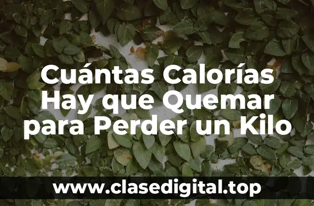 Cuántas Calorías Hay que Quemar para Perder un Kilo