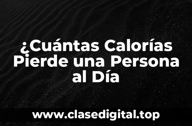 ¿Cuántas Calorías Pierde una Persona al Día en Reposo?