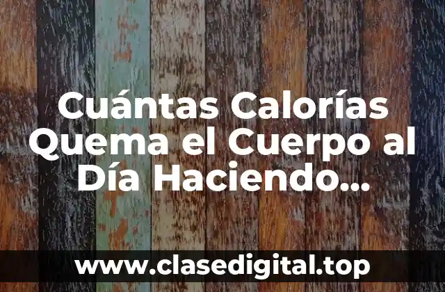 Cuántas Calorías Quema el Cuerpo al Día Haciendo Ejercicio