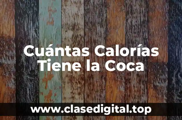 Cuántas Calorías Tiene la Coca