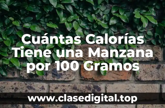 Cuántas Calorías Tiene una Manzana por 100 Gramos