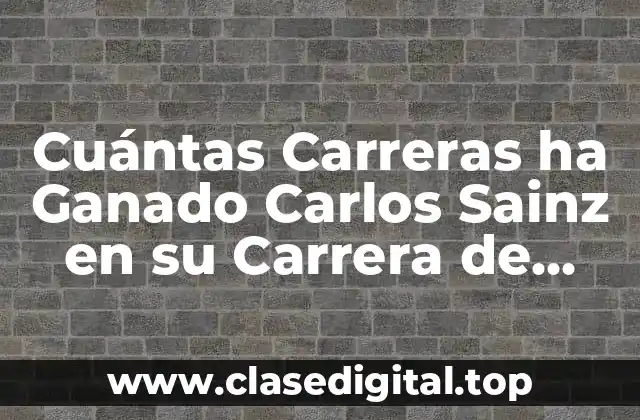 Cuántas Carreras ha Ganado Carlos Sainz en su Carrera de Fórmula 1