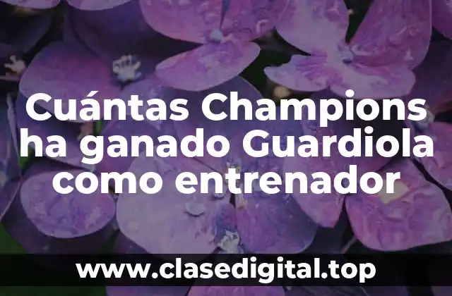 Cuántas Champions ha ganado Guardiola como entrenador