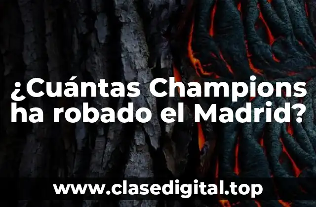 ¿Cuántas Champions ha robado el Madrid?