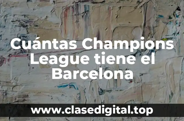 Cuántas Champions League tiene el Barcelona