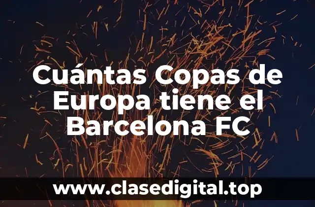 Cuántas Copas de Europa tiene el Barcelona FC
