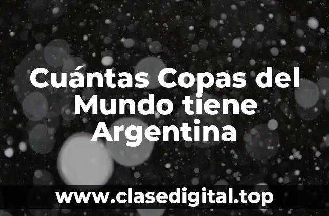 Cuántas Copas del Mundo tiene Argentina