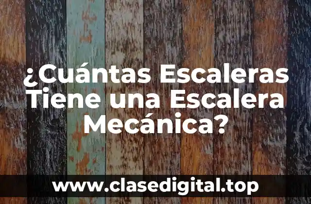¿Cuántas Escaleras Tiene una Escalera Mecánica?
