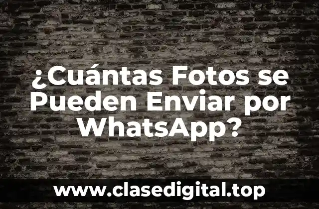 ¿Cuántas Fotos se Pueden Enviar por WhatsApp?