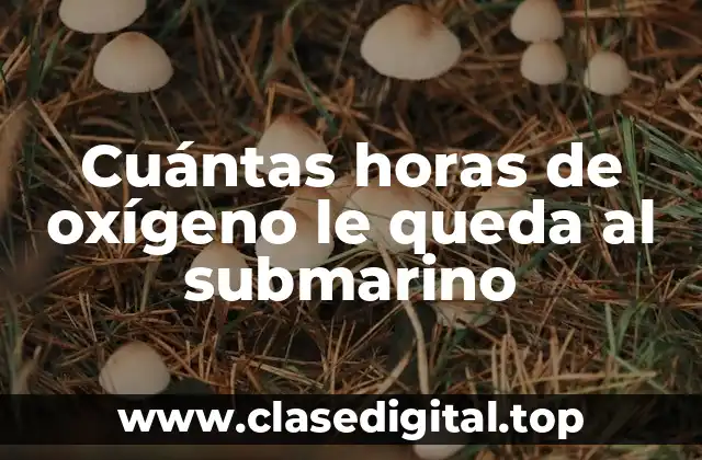 Cuántas horas de oxígeno le queda al submarino