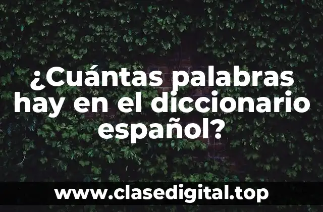 ¿Cuántas palabras hay en el diccionario español?