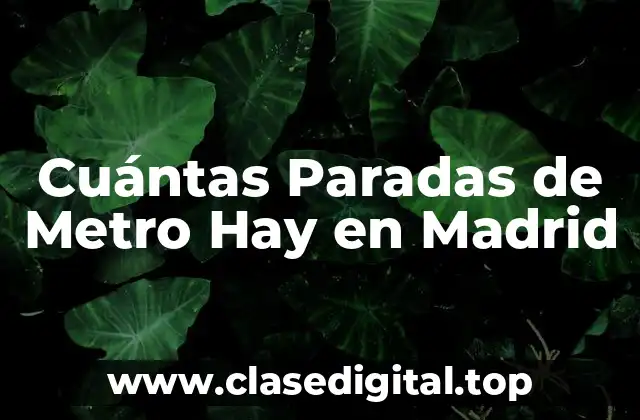 Cuántas Paradas de Metro Hay en Madrid