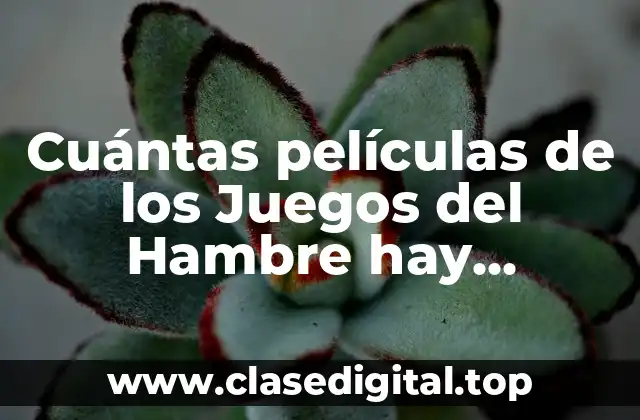 Cuántas películas de los Juegos del Hambre hay exactamente?