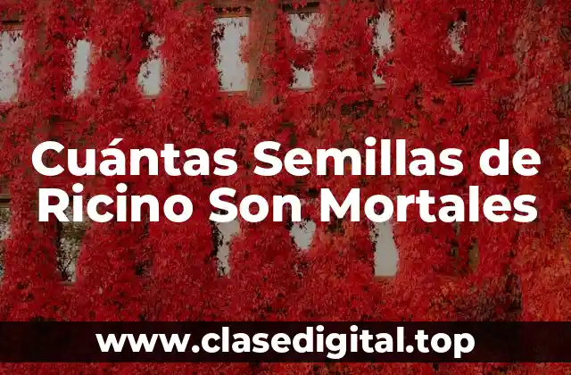 Cuántas Semillas de Ricino Son Mortales