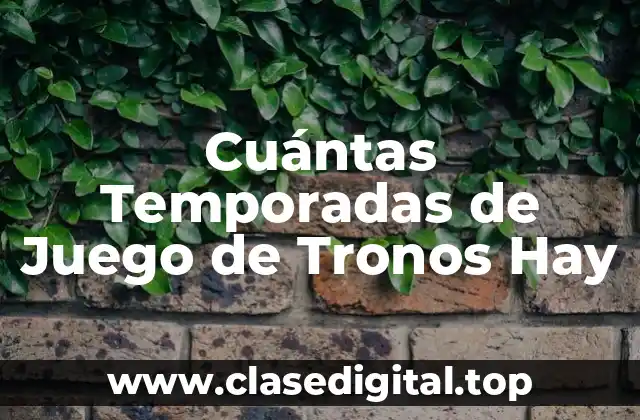 Cuántas Temporadas de Juego de Tronos Hay