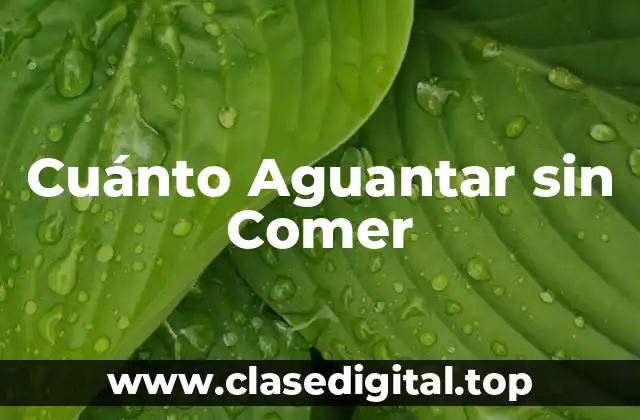 Cuánto Aguantar sin Comer